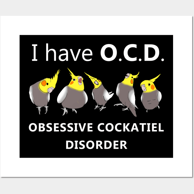 I have OCD - obsessive cockatiel disorder Wall Art by FandomizedRose